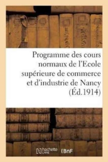 Image for Programme Des Cours Normaux de l'Ecole Superieure de Commerce Et d'Industrie de Nancy
