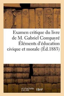 Image for Examen Critique Du Livre de M. Gabriel Compayre Elements d'Education Civique Et Morale