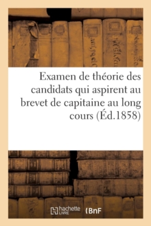 Image for Examen de Theorie Des Candidats Qui Aspirent Au Brevet de Capitaine Au Long Cours