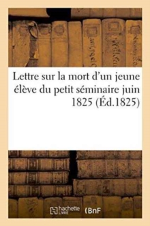 Image for Lettre Sur La Mort d'Un Jeune Eleve Du Petit Seminaire Juin 1825