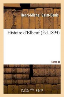 Image for Histoire d'Elbeuf T. II. de 1450 A 1630