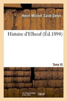 Image for Histoire d'Elbeuf T. XI. de 1866 A 1879
