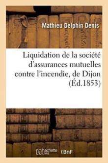 Image for Liquidation de la Societe d'Assurances Mutuelles Contre l'Incendie, de Dijon Rapport