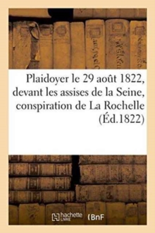 Image for Plaidoyer Le 29 Aout 1822, Devant Les Assises de la Seine, Conspiration de la Rochelle