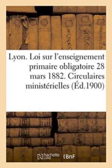 Image for Ville de Lyon. Loi Sur l'Enseignement Primaire Obligatoire 28 Mars 1882. Circulaires Ministerielles
