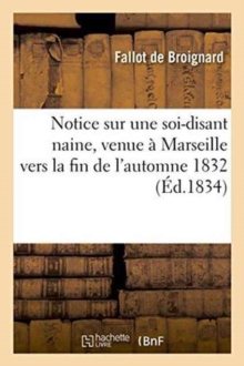 Image for Notice Sur Une Soi-Disant Naine, Venue ? Marseille Vers La Fin de l'Automne 1832