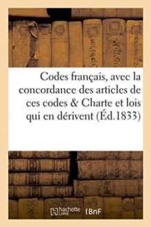 Image for Codes Francais, Avec La Concordance Des Articles de Ces Codes Precedes de la Charte Et Des Lois : Qui En Derivent, Suivis Des Tarifs Des Frais En Matiere Civile Et Criminelle