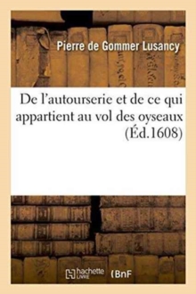 Image for de l'Autourserie Et de CE Qui Appartient Au Vol Des Oyseaux