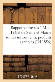Image for Rapports Adresses A M. Le Prefet de Seine Et Marne Sur Les Instruments,