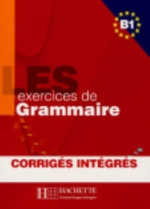 Les Exercices de Grammaire: Livre de l’eleve B1 + corriges