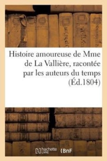 Image for Histoire Amoureuse de Mme de la Valliere, Racontee Par Les Auteurs Du Temps