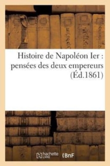 Image for Histoire de Napoleon Ier: Pensees Des Deux Empereurs