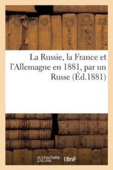 Image for La Russie, La France Et l'Allemagne En 1881, Par Un Russe