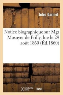 Image for Notice Biographique Sur Mgr Mosnyer de Prilly, Lue Le 29 Ao?t 1860, ? La S?ance Publique