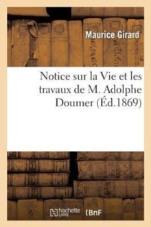 Image for Notice Sur La Vie Et Les Travaux de M. Adolphe Doumer