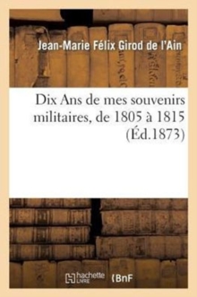 Image for Dix ANS de Mes Souvenirs Militaires, de 1805 ? 1815