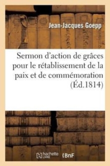 Image for Sermon d'Action de Gr?ces Pour Le R?tablissement de la Paix Et de Comm?moration de la Mort de
