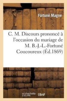 Image for C. M. Discours Prononce A l'Occasion Du Mariage de M. B.-J.-L.-Fortune Coucoureux
