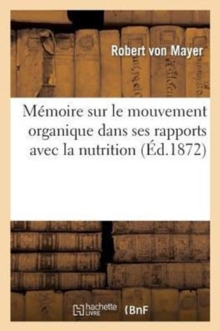 Image for Memoire Sur Le Mouvement Organique Dans Ses Rapports Avec La Nutrition