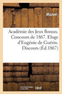 Image for Academie Des Jeux Floraux. Concours de 1867. Eloge d'Eugenie de Guerin. Discours