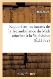 Image for Rapport Sur Les Travaux de la 1re Ambulance Du MIDI Attachee A La 3e Division, 20e Corps d'Armee : de la Loire Et de l'Est