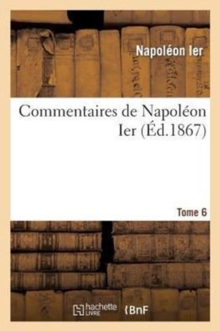 Image for Commentaires de Napoleon Ier. Tome 6