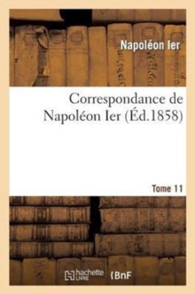 Image for Correspondance de Napol?on Ier. Tome 11