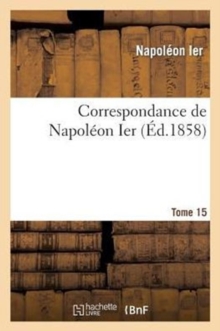 Image for Correspondance de Napoleon Ier. Tome 15