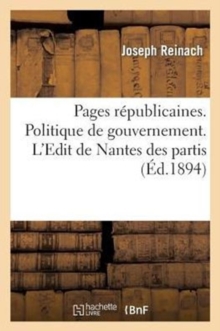 Image for Pages Republicaines. Politique de Gouvernement. l'Edit de Nantes Des Partis. Choses Du Dehors : , Statues Et Tombeaux