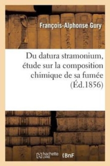 Image for Du Datura Stramonium, Etude Sur La Composition Chimique de Sa Fumee