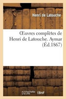 Image for Oeuvres Compl?tes de Henri de Latouche. Aymar