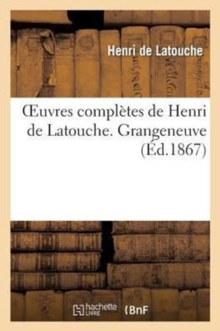 Image for Oeuvres Compl?tes de Henri de Latouche. Grangeneuve