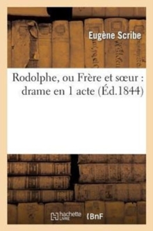 Image for Rodolphe, Ou Fr?re Et Soeur: Drame En 1 Acte (?d.1844)