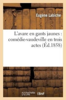 Image for L'Avare En Gants Jaunes: Com?die-Vaudeville En Trois Actes