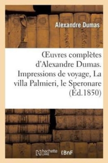 Image for Oeuvres Compl?tes d'Alexandre Dumas. S?rie 9 Impressions de Voyage, La Villa Palmieri, Le Speronare : Le Capitaine Ar?na, Le Corricolo