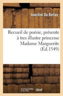 Image for Recueil de Poesie, Presente ? Tres Illustre Princesse Madame Marguerite, Seur Unique Du Roy