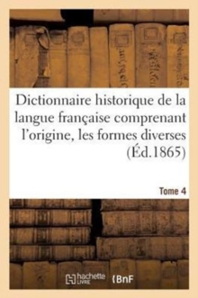 Image for Dictionnaire Historique de la Langue Francaise Comprenant l'Origine. Tome 4