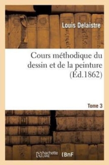 Image for Cours M?thodique Du Dessin Et de la Peinture.Tome 3