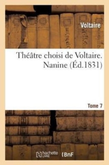 Image for Th??tre Choisi de Voltaire. Tome 7. Nanine