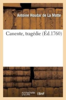 Image for Canente, Trag?die, Repr?sent?e Pour La 1re Fois Par l'Acad?mie Royale de Musique