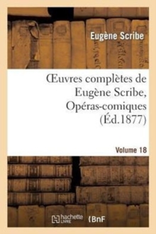 Image for Oeuvres Compl?tes de Eug?ne Scribe, Op?ras-Comiques. S?r. 4, Vol. 18