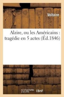 Image for Alzire, Ou Les Am?ricains: Trag?die En 5 Actes