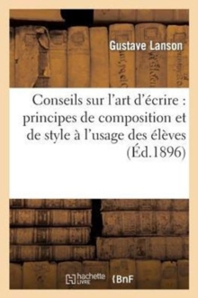Image for Conseils Sur l'Art d'?crire: Principes de Composition Et de Style ? l'Usage Des ?l?ves Des Lyc?es