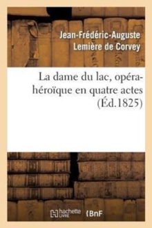 Image for La Dame Du Lac, Op?ra-H?ro?que En Quatre Actes