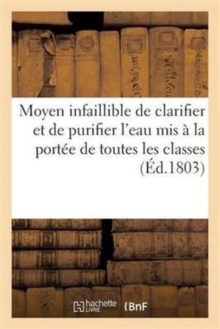 Image for Moyen Infaillible de Clarifier Et de Purifier l'Eau MIS A La Portee de Toutes Les Classes