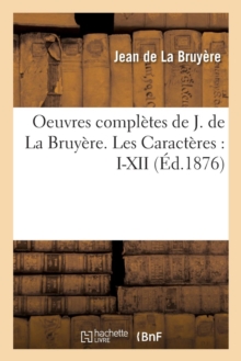 Image for Oeuvres Compl?tes de J. de la Bruy?re. Les Caract?res: I-XII