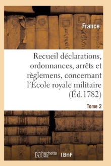 Image for Recueil Declarations, Ordonnances, Arrets Et Reglemens, Concernant l'Ecole Royale Militaire T02