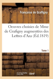 Image for Oeuvres Choisies de Mme de Grafigny Augmentees Des Lettres d'Aza. Tome 1