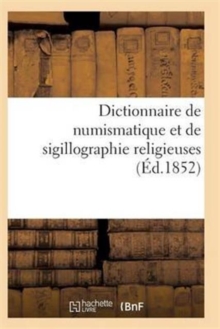 Image for Dictionnaire de Numismatique Et de Sigillographie Religieuses
