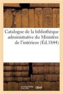Image for Catalogue de la Bibliotheque Administrative Du Ministere de l'Interieur